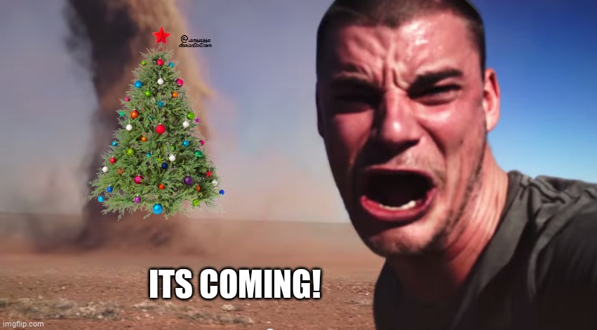 its coming | ITS COMING! | image tagged in here it comes | made w/ Imgflip meme maker