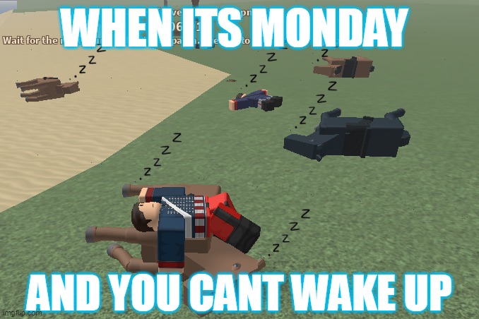 Monday |  WHEN ITS MONDAY; AND YOU CANT WAKE UP | image tagged in memes,roblox meme,monday,monday mornings,custom template,i hate mondays | made w/ Imgflip meme maker