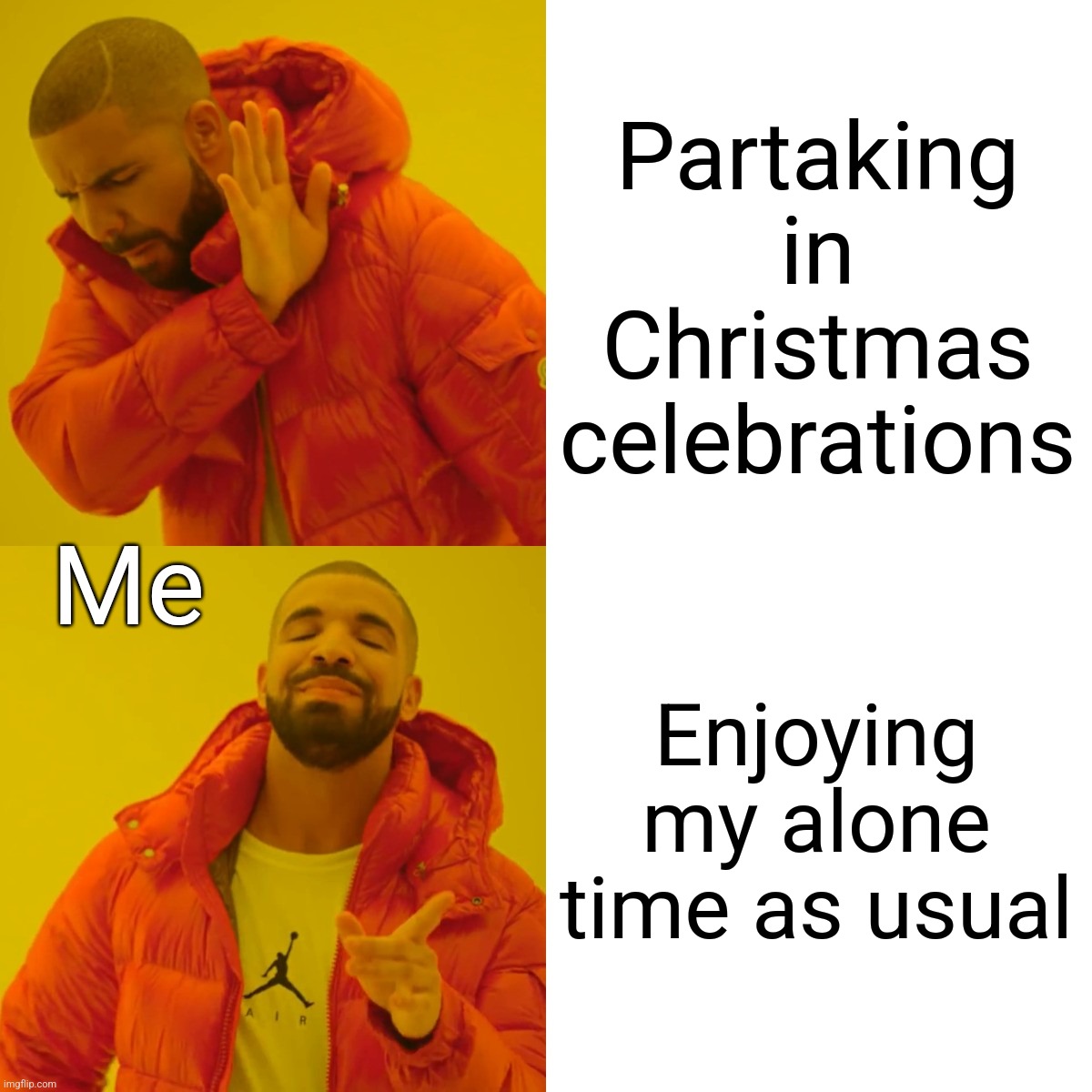 My idea of Christmas (aside from presents and decorating) | Partaking in Christmas celebrations; Me; Enjoying my alone time as usual | image tagged in memes,drake hotline bling | made w/ Imgflip meme maker