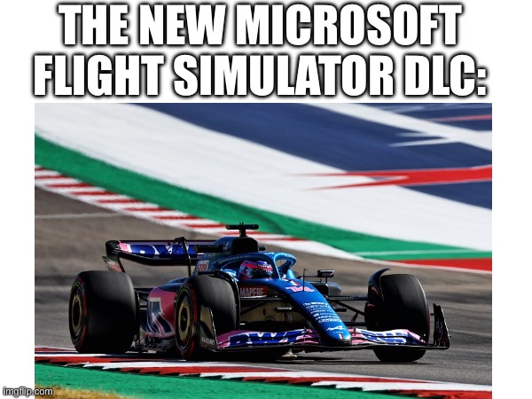 THE NEW MICROSOFT FLIGHT SIMULATOR DLC: | image tagged in memes | made w/ Imgflip meme maker