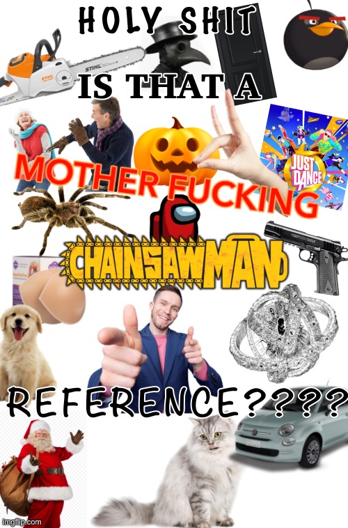 Chainsaw man reference | image tagged in chainsaw man reference | made w/ Imgflip meme maker