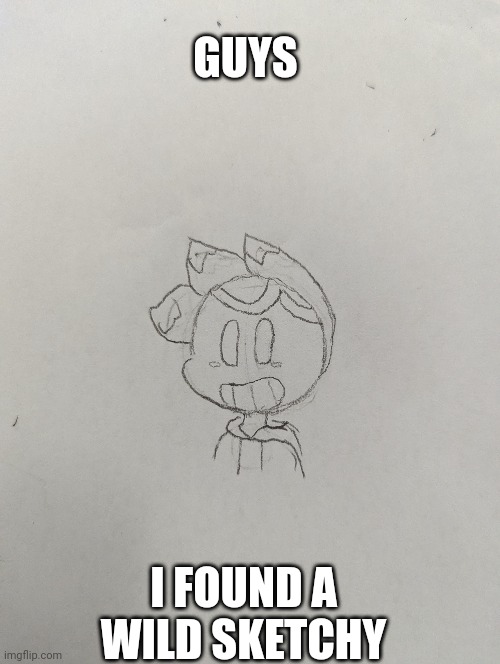 How'd he get in my sketchbook? | GUYS; I FOUND A WILD SKETCHY | made w/ Imgflip meme maker
