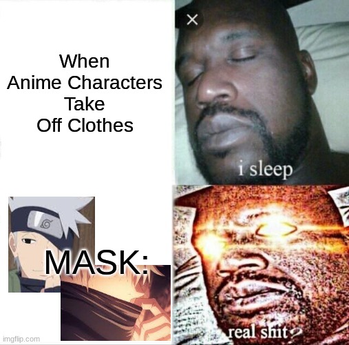 Sleeping Shaq | When Anime Characters Take Off Clothes; MASK: | image tagged in memes,sleeping shaq | made w/ Imgflip meme maker