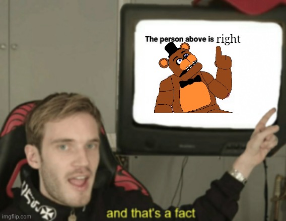 and that's a fact | right | image tagged in and that's a fact | made w/ Imgflip meme maker