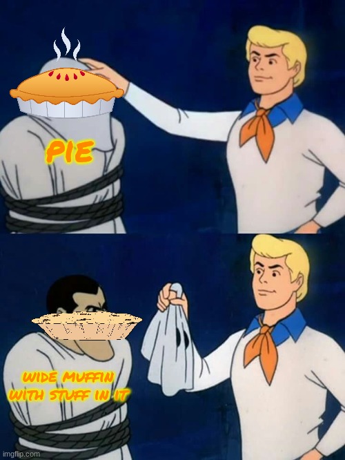shower thoughts | pie; wide muffin with stuff in it | image tagged in scooby doo mask reveal | made w/ Imgflip meme maker