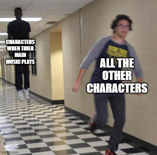 floating boy chasing running boy | CHARACTERS WHEN THIER MAIN MUSIC PLAYS; ALL THE OTHER CHARACTERS | image tagged in floating boy chasing running boy,movies,anime,music | made w/ Imgflip meme maker