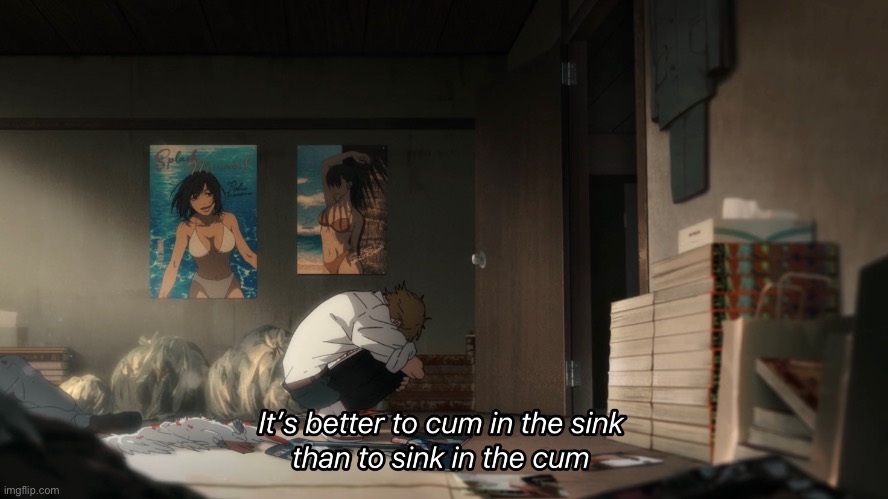 It’s better to cum in the sink than to sink in the cum | image tagged in it s better to cum in the sink than to sink in the cum | made w/ Imgflip meme maker