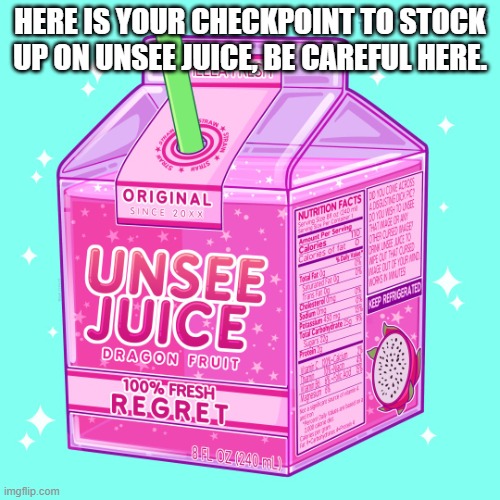 Market stocked up and ready to go! | HERE IS YOUR CHECKPOINT TO STOCK UP ON UNSEE JUICE, BE CAREFUL HERE. | image tagged in unsee juice | made w/ Imgflip meme maker