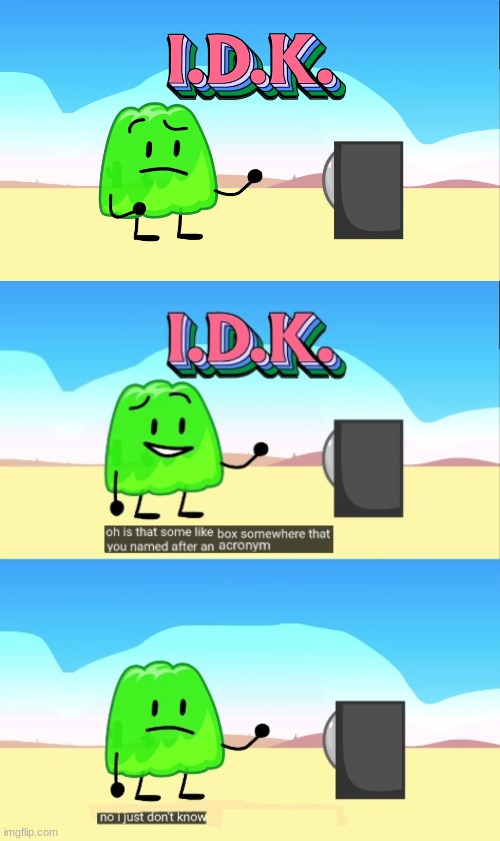 I.D.K bfb | image tagged in i d k bfb | made w/ Imgflip meme maker