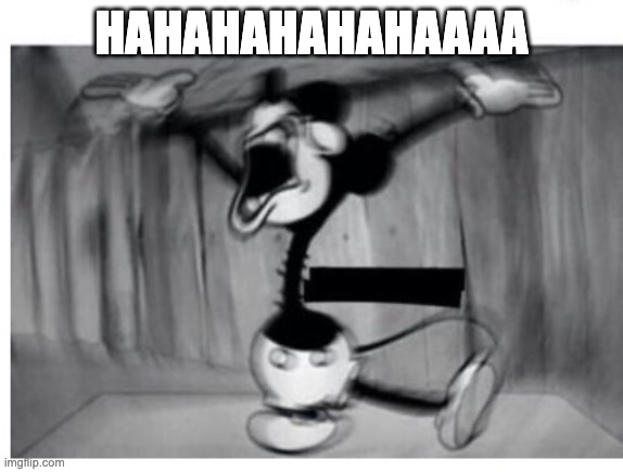 mickey | HAHAHAHAHAHAAAA | image tagged in mickey | made w/ Imgflip meme maker