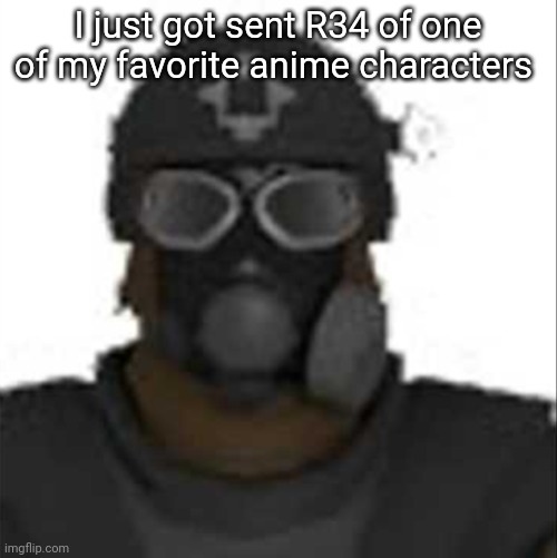 I need eye bleach | I just got sent R34 of one of my favorite anime characters | image tagged in epsilon-11 staring but its the one from scp containment breach | made w/ Imgflip meme maker