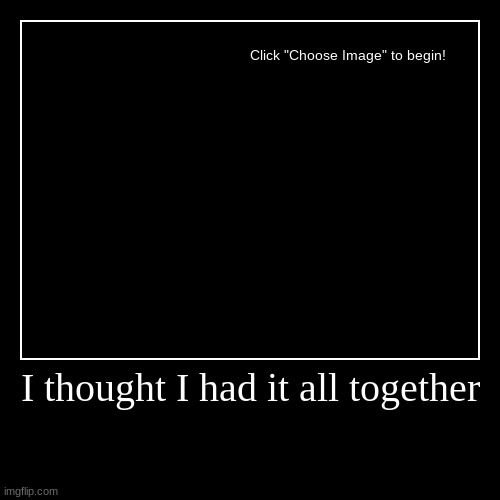 image tagged in funny,demotivationals | made w/ Imgflip demotivational maker