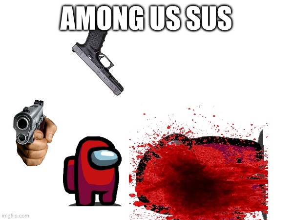 Among us dead | AMONG US SUS | image tagged in among us | made w/ Imgflip meme maker