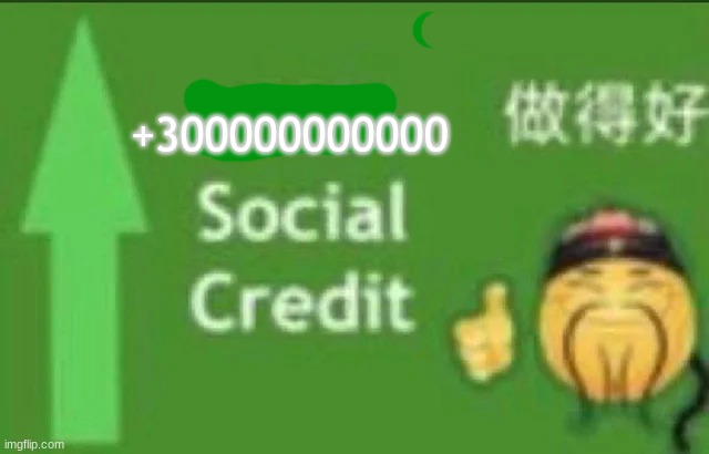 +15 social credit | +300000000000 | image tagged in 15 social credit | made w/ Imgflip meme maker