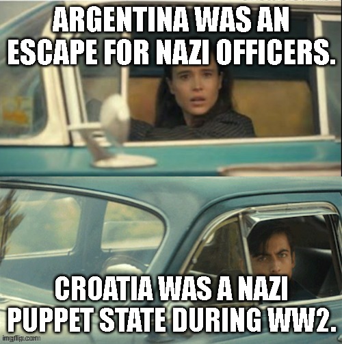 Fifa being a ww2 refrence | ARGENTINA WAS AN ESCAPE FOR NAZI OFFICERS. CROATIA WAS A NAZI PUPPET STATE DURING WW2. | image tagged in vanya and five | made w/ Imgflip meme maker