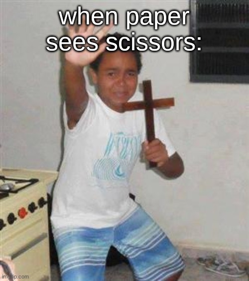 when paper sees scissors: | image tagged in scared kid | made w/ Imgflip meme maker