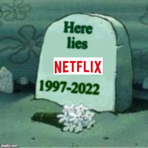 Here Lies X | Here lies; 1997-2022 | image tagged in here lies x | made w/ Imgflip meme maker