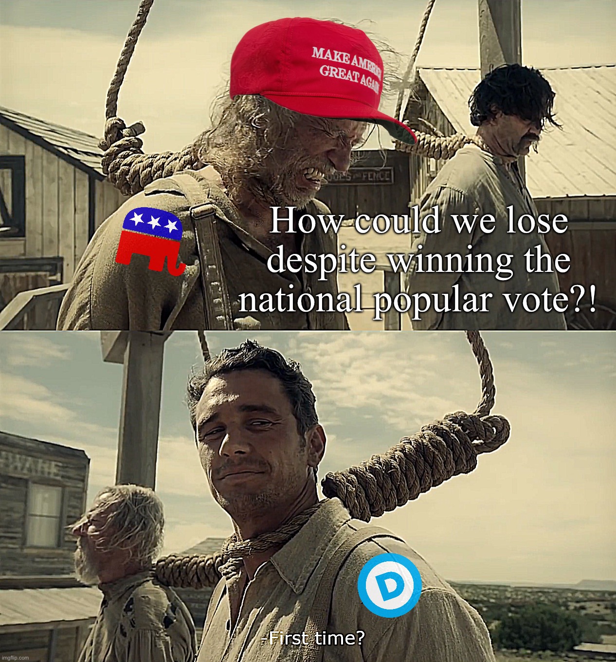 First time? | How could we lose despite winning the national popular vote?! | image tagged in first time | made w/ Imgflip meme maker