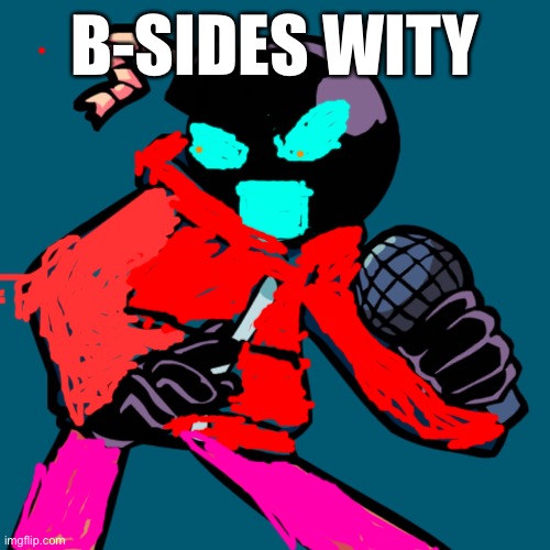 B-side whitty | B-SIDES WITY | image tagged in whitty | made w/ Imgflip meme maker
