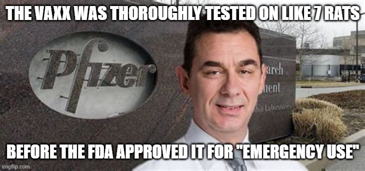 PFIZER CEO NEW WORLD ORDER | THE VAXX WAS THOROUGHLY TESTED ON LIKE 7 RATS BEFORE THE FDA APPROVED IT FOR "EMERGENCY USE" | image tagged in pfizer ceo new world order | made w/ Imgflip meme maker