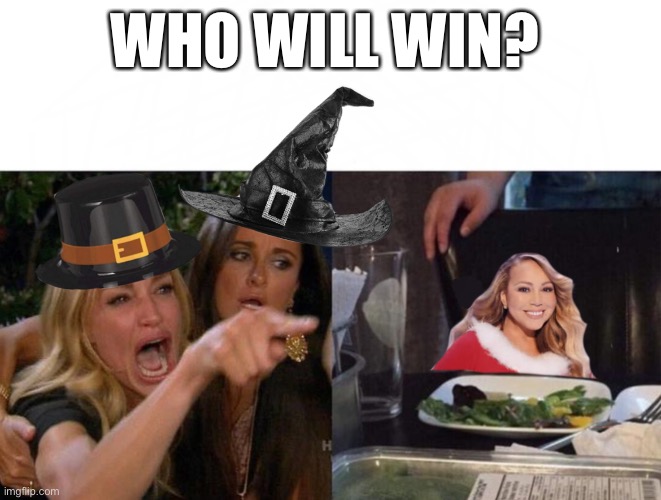 WHO WILL WIN? | image tagged in mariah carey,halloween,thanksgiving | made w/ Imgflip meme maker