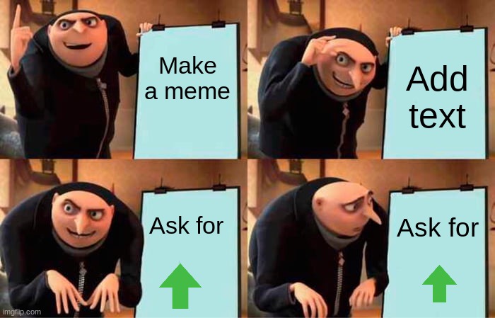 Gru's Plan | Make a meme; Add text; Ask for; Ask for | image tagged in memes,gru's plan | made w/ Imgflip meme maker