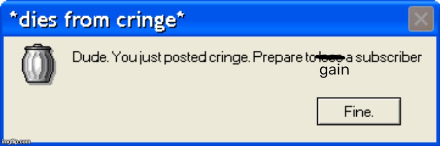 Dude. You just posted cringe | gain | image tagged in dude you just posted cringe | made w/ Imgflip meme maker