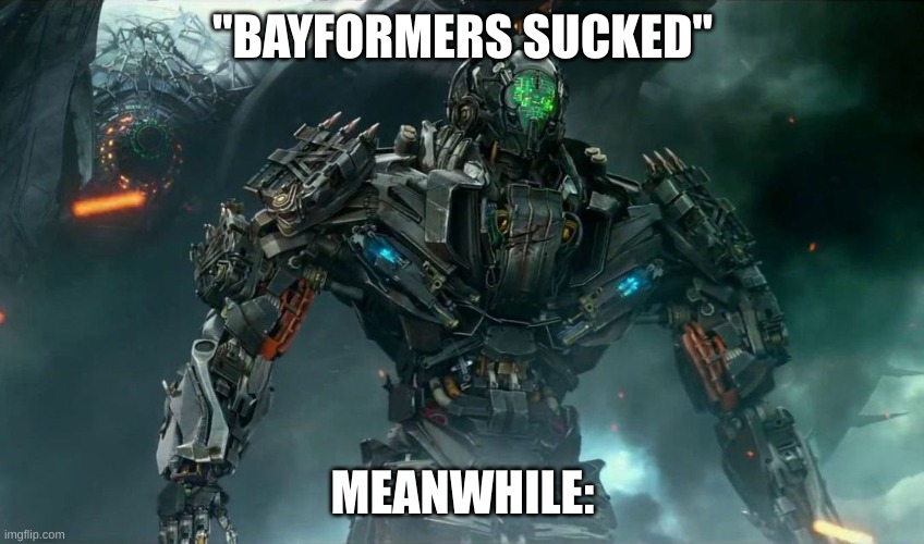 I love bayformers | "BAYFORMERS SUCKED"; MEANWHILE: | image tagged in lockdown | made w/ Imgflip meme maker