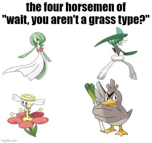 Are you a Grass type? | the four horsemen of "wait, you aren't a grass type?" | image tagged in memes,pokemon,funny,the four horsemen of the apocalypse,stop reading the tags,i said stop | made w/ Imgflip meme maker