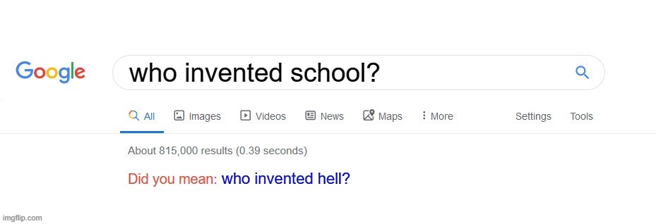 Did you mean? | who invented school? who invented hell? | image tagged in did you mean | made w/ Imgflip meme maker