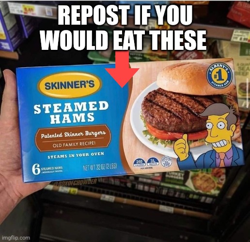Steamed hams | REPOST IF YOU WOULD EAT THESE | image tagged in steamed hams | made w/ Imgflip meme maker