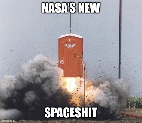 Spaceshit | NASA’S NEW; SPACESHIT | image tagged in eddieblz | made w/ Imgflip meme maker