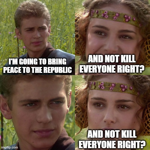 Anakin Padme 4 Panel | I'M GOING TO BRING PEACE TO THE REPUBLIC AND NOT KILL EVERYONE RIGHT? AND NOT KILL EVERYONE RIGHT? | image tagged in anakin padme 4 panel | made w/ Imgflip meme maker