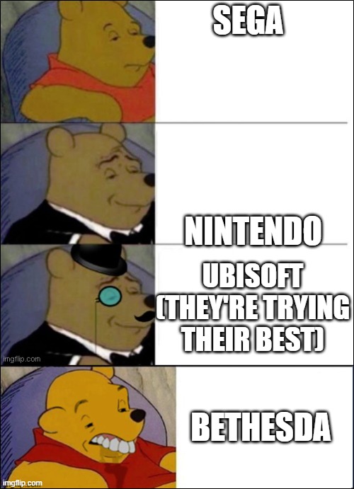 ubisoft isn't bad | SEGA; NINTENDO; UBISOFT (THEY'RE TRYING THEIR BEST); BETHESDA | image tagged in good better best wut | made w/ Imgflip meme maker