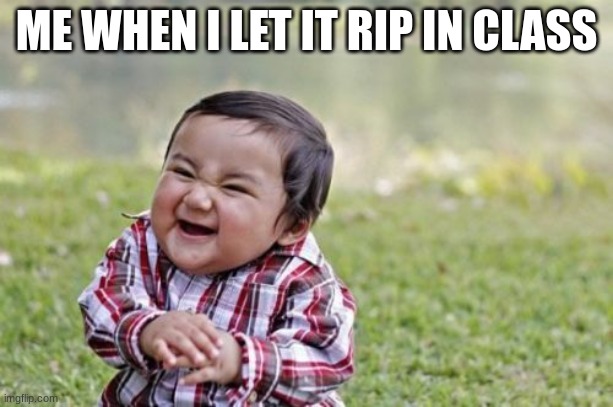 Ez | ME WHEN I LET IT RIP IN CLASS | image tagged in memes,evil toddler | made w/ Imgflip meme maker