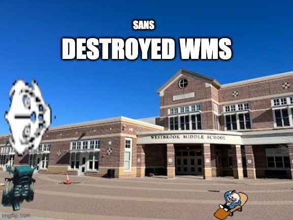 sans | DESTROYED WMS; SANS | image tagged in sans | made w/ Imgflip meme maker