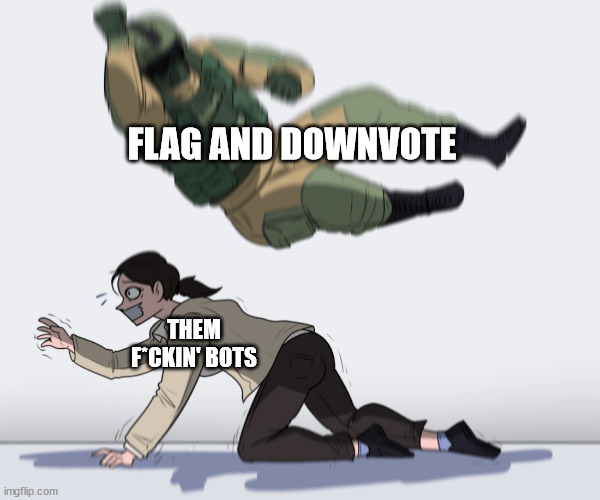 no mercy | FLAG AND DOWNVOTE; THEM F*CKIN' BOTS | image tagged in rainbow six - fuze the hostage | made w/ Imgflip meme maker