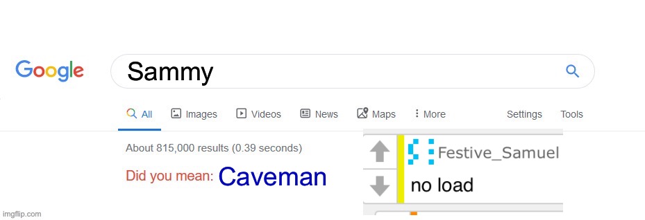 Did you mean? | Sammy; Caveman | image tagged in did you mean,caveman | made w/ Imgflip meme maker