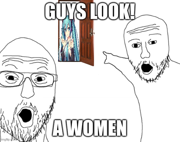 E | GUYS LOOK! A WOMEN | image tagged in soyjak pointing | made w/ Imgflip meme maker