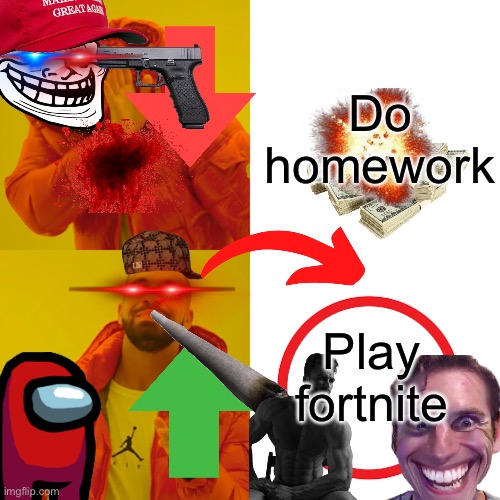 The ultimate meme | Do homework; Play fortnite | image tagged in memes,drake hotline bling | made w/ Imgflip meme maker