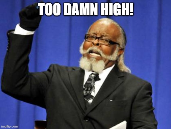 Too Damn High | TOO DAMN HIGH! | image tagged in memes,too damn high | made w/ Imgflip meme maker