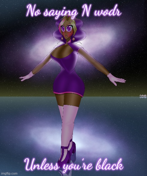 Kashiko galactic lake dance | No saying N wodr; Unless you’re black | image tagged in kashiko galactic lake dance | made w/ Imgflip meme maker