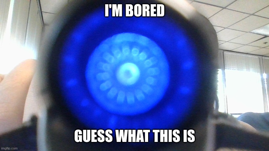 I'M BORED; GUESS WHAT THIS IS | made w/ Imgflip meme maker