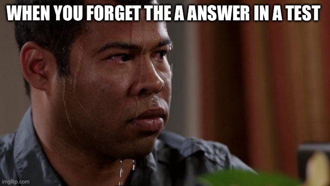 Key and peele | WHEN YOU FORGET THE A ANSWER IN A TEST | image tagged in key and peele | made w/ Imgflip meme maker