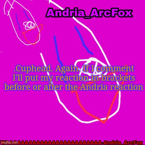 Andria_ArcFox's Announcement Template | .Cuphead. Again. If I comment I'll put my reaction in brackets before or after the Andria reaction | image tagged in andria_arcfox's announcement template | made w/ Imgflip meme maker