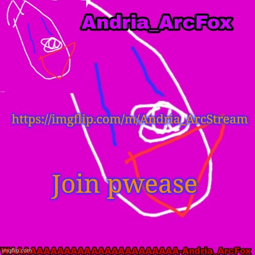 Andria_ArcFox's Announcement Template | https://imgflip.com/m/Andria_ArcStream; Join pwease | image tagged in andria_arcfox's announcement template | made w/ Imgflip meme maker