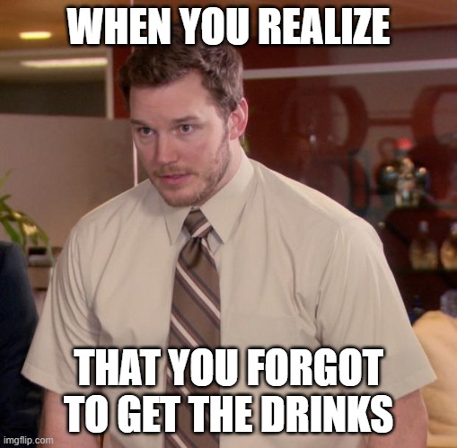 Afraid To Ask Andy | WHEN YOU REALIZE; THAT YOU FORGOT TO GET THE DRINKS | image tagged in memes,afraid to ask andy | made w/ Imgflip meme maker