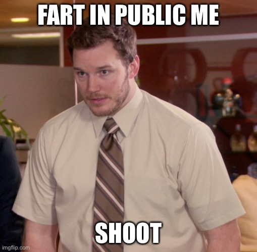 Afraid To Ask Andy | FART IN PUBLIC ME; SHOOT | image tagged in memes,afraid to ask andy | made w/ Imgflip meme maker