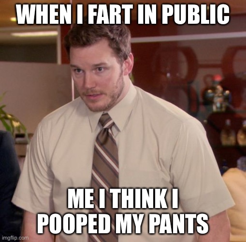 Afraid To Ask Andy | WHEN I FART IN PUBLIC; ME I THINK I POOPED MY PANTS | image tagged in memes,afraid to ask andy | made w/ Imgflip meme maker