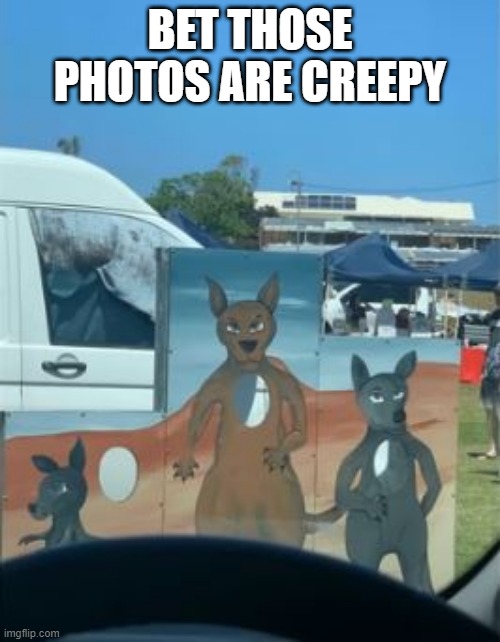 Kangaroo | BET THOSE PHOTOS ARE CREEPY | image tagged in you had one job | made w/ Imgflip meme maker